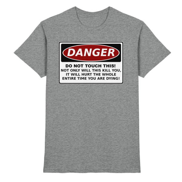 front-premium-shirt-sports-grey-meliert-368-a61b-1000x.png Warnschild: Danger! Do not touch this! - Premium Shirt