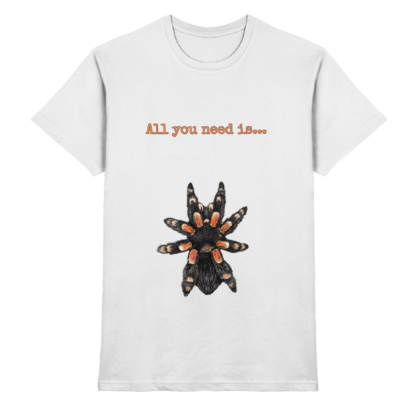 All you need is... tarantula - Premium Shirt