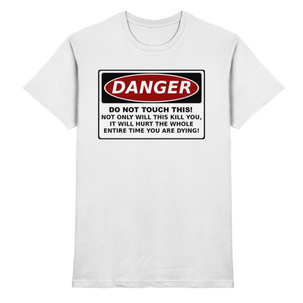 front-premium-shirt-white-368-a61b-1000x.png Warnschild: Danger! Do not touch this! - Premium Shirt