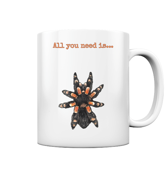 All you need is... tarantula - Tasse glossy